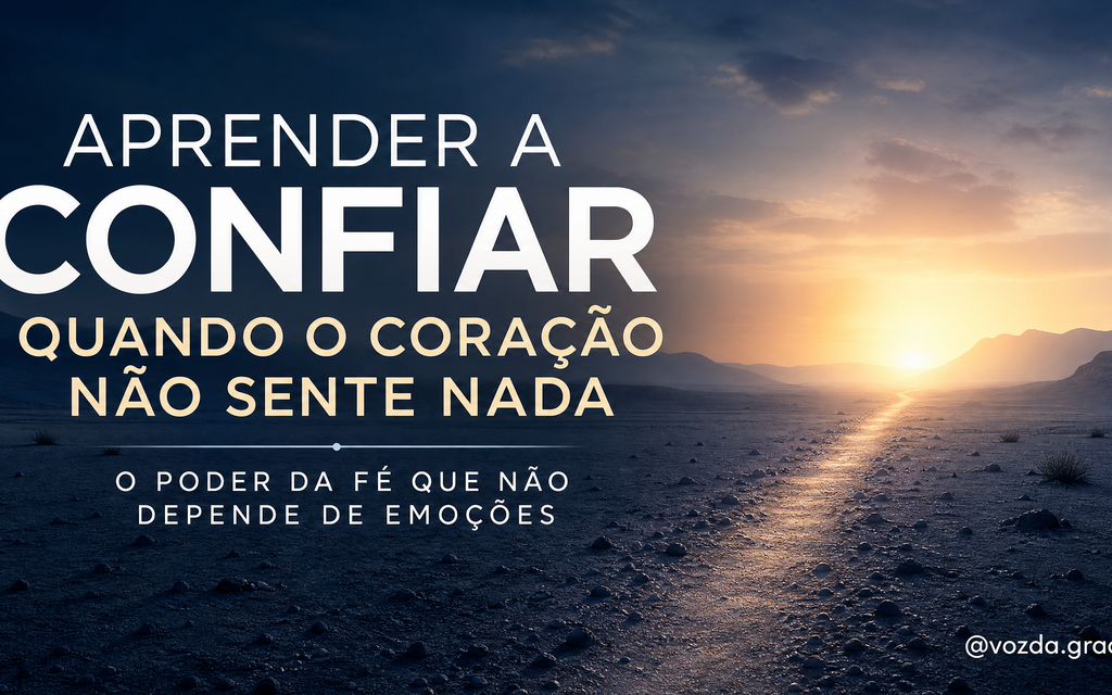 aprender a confiar quando o coração não sente nada