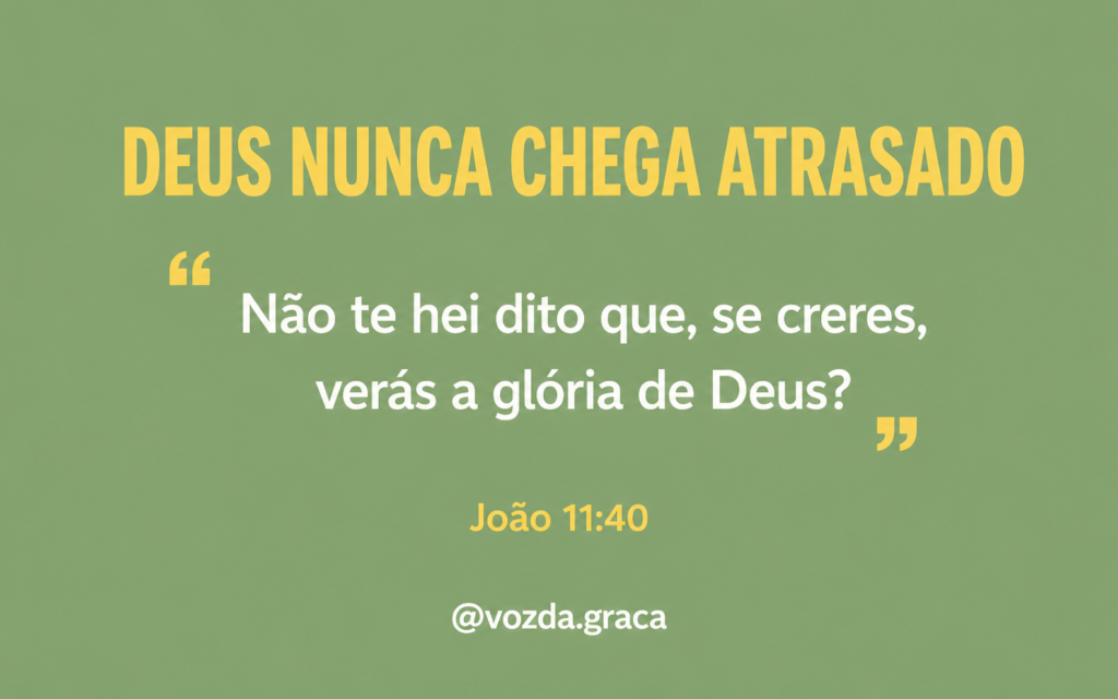Deus nunca chega atrasado