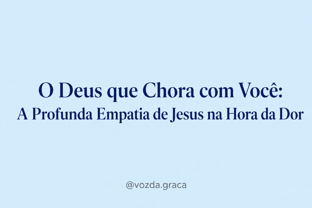 O Deus que Chora com Você