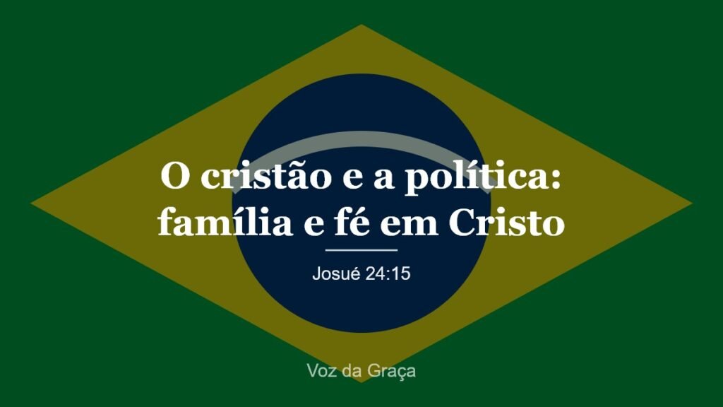 O cristão e a política: família e fé em Cristo – Josué 24:15